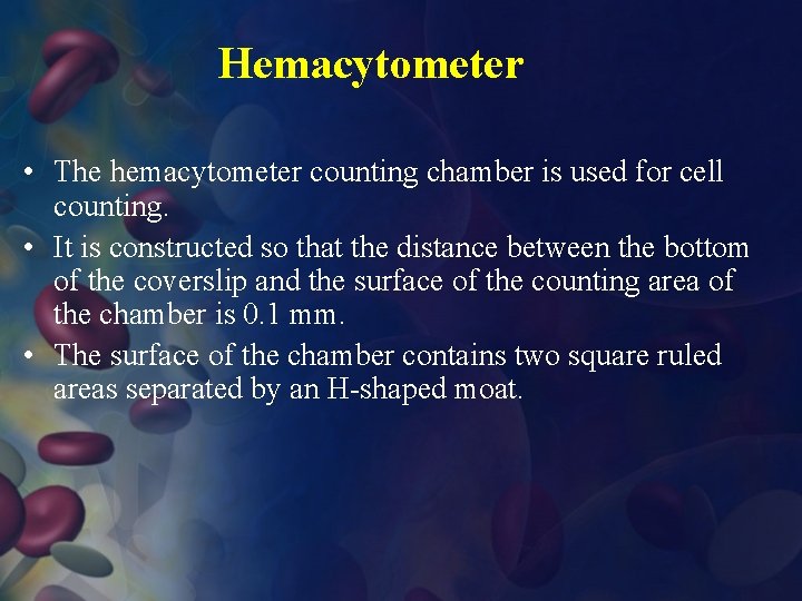 Hemacytometer • The hemacytometer counting chamber is used for cell counting. • It is