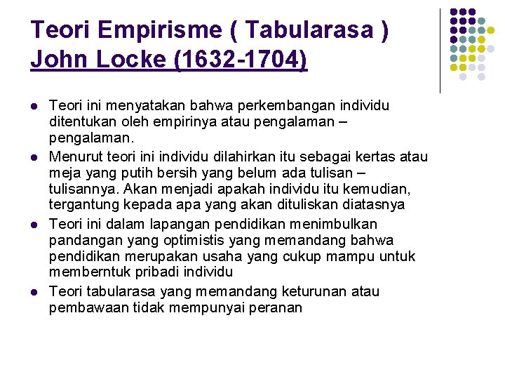 Teori Empirisme ( Tabularasa ) John Locke (1632 -1704) l l Teori ini menyatakan