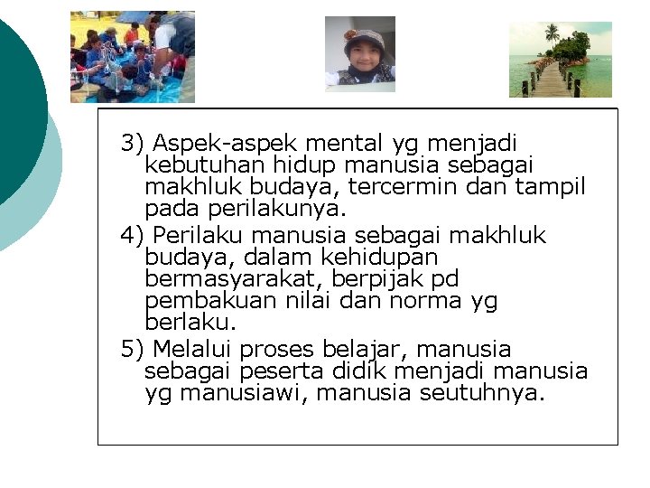 3) Aspek-aspek mental yg menjadi kebutuhan hidup manusia sebagai makhluk budaya, tercermin dan tampil