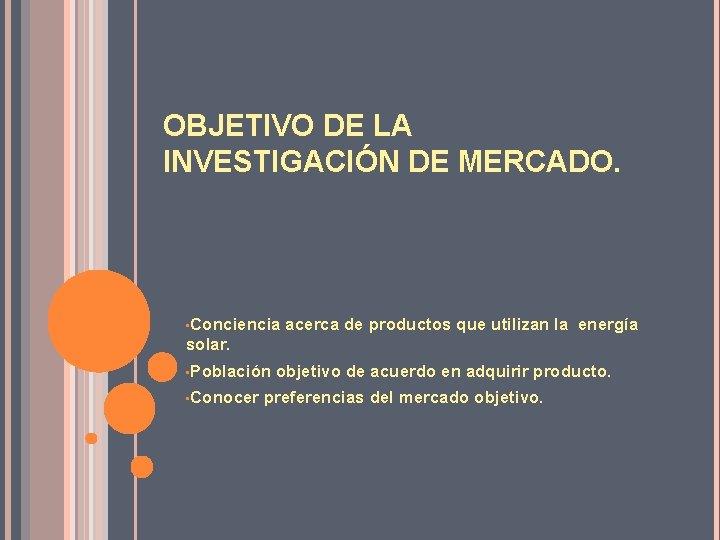 OBJETIVO DE LA INVESTIGACIÓN DE MERCADO. • Conciencia acerca de productos que utilizan la