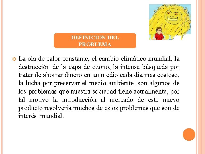 DEFINICION DEL PROBLEMA La ola de calor constante, el cambio climático mundial, la destrucción