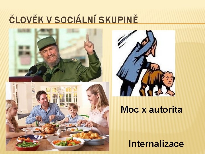 ČLOVĚK V SOCIÁLNÍ SKUPINĚ Moc x autorita Internalizace 