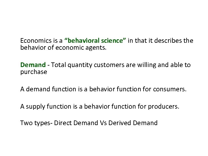 § Economics is a “behavioral science” in that it describes the behavior of economic