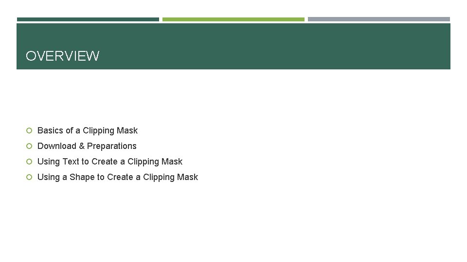 OVERVIEW Basics of a Clipping Mask Download & Preparations Using Text to Create a