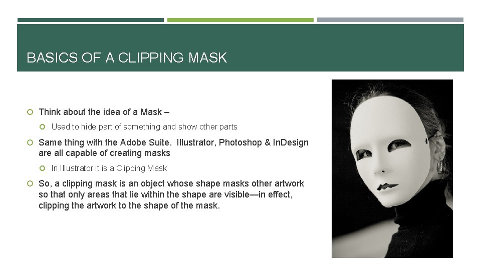 BASICS OF A CLIPPING MASK Think about the idea of a Mask – Used