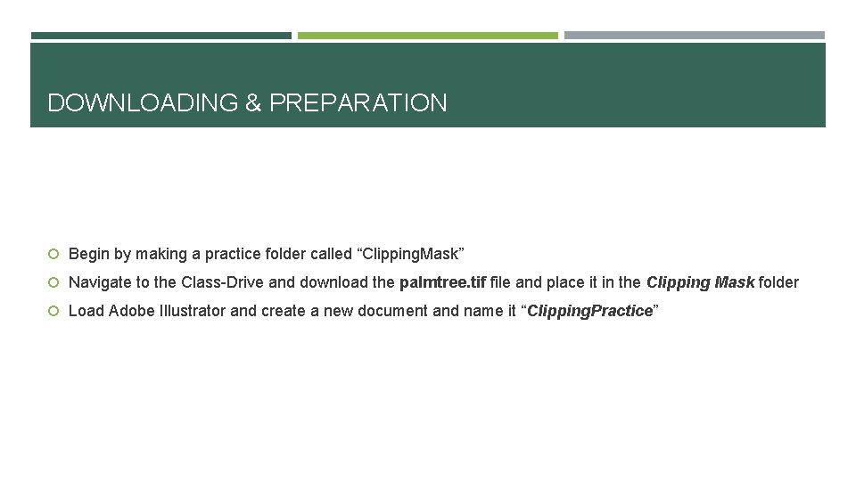 DOWNLOADING & PREPARATION Begin by making a practice folder called “Clipping. Mask” Navigate to