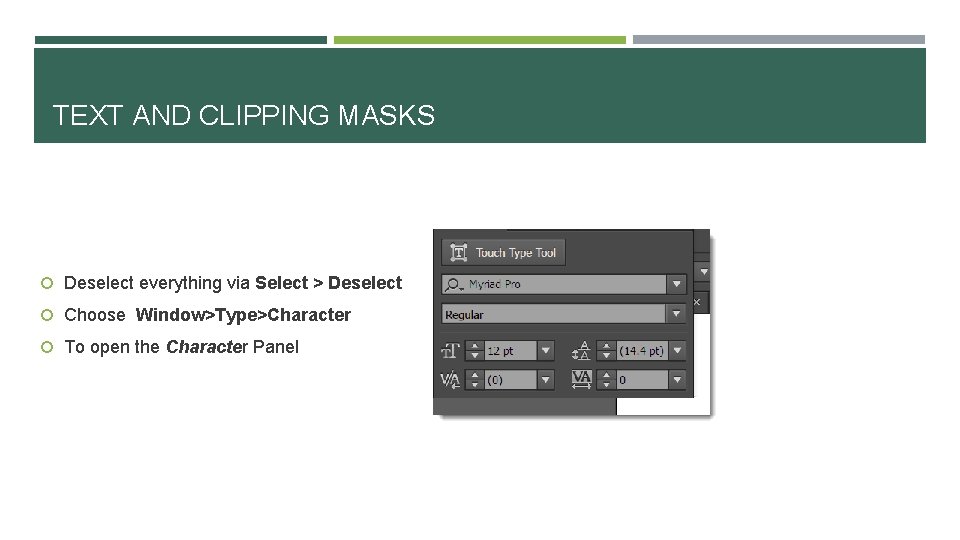 TEXT AND CLIPPING MASKS Deselect everything via Select > Deselect Choose Window>Type>Character To open