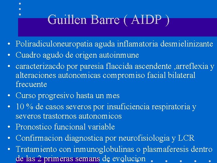 Guillen Barre ( AIDP ) • Poliradiculoneuropatia aguda inflamatoria desmielinizante • Cuadro agudo de