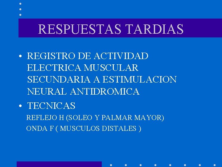 RESPUESTAS TARDIAS • REGISTRO DE ACTIVIDAD ELECTRICA MUSCULAR SECUNDARIA A ESTIMULACION NEURAL ANTIDROMICA •