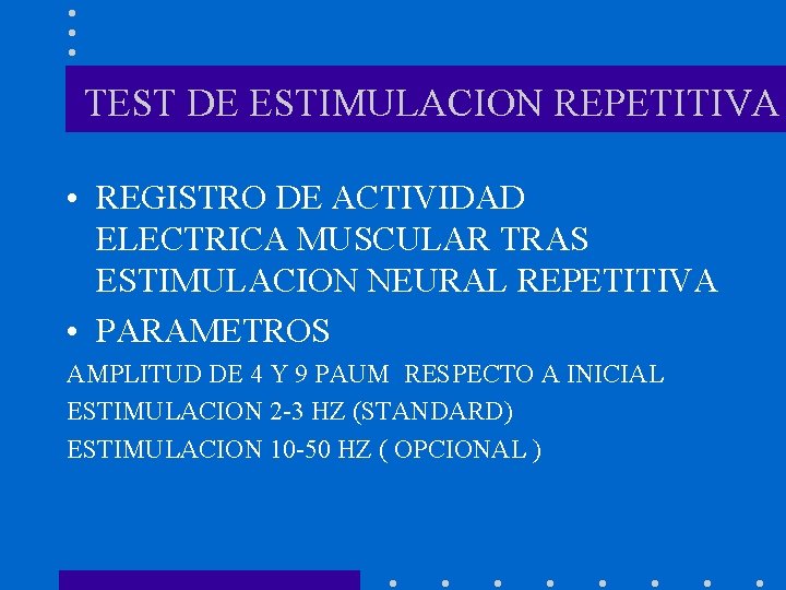 TEST DE ESTIMULACION REPETITIVA • REGISTRO DE ACTIVIDAD ELECTRICA MUSCULAR TRAS ESTIMULACION NEURAL REPETITIVA