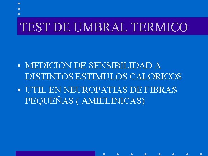 TEST DE UMBRAL TERMICO • MEDICION DE SENSIBILIDAD A DISTINTOS ESTIMULOS CALORICOS • UTIL