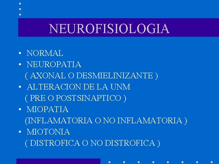 NEUROFISIOLOGIA • NORMAL • NEUROPATIA ( AXONAL O DESMIELINIZANTE ) • ALTERACION DE LA