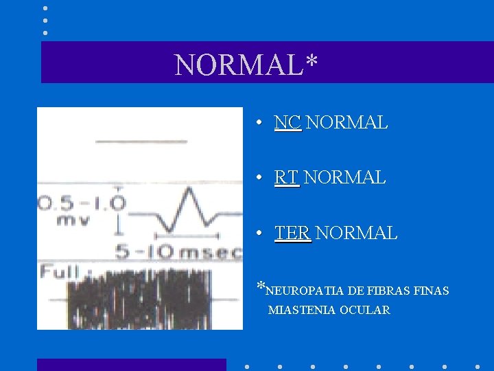 NORMAL* • NC NORMAL • RT NORMAL • TER NORMAL *NEUROPATIA DE FIBRAS FINAS