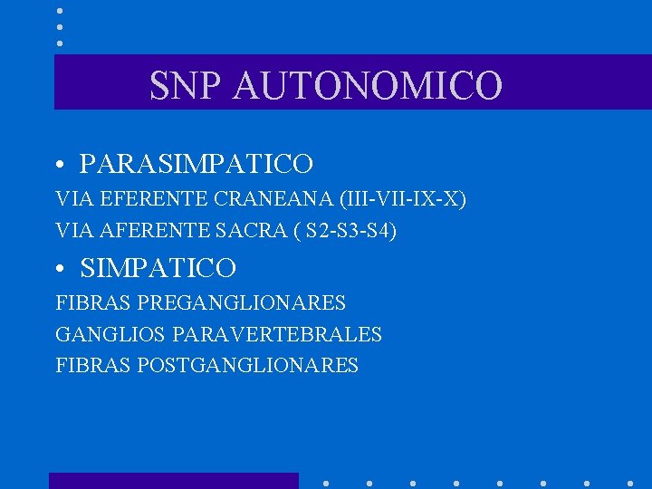 SNP AUTONOMICO • PARASIMPATICO VIA EFERENTE CRANEANA (III-VII-IX-X) VIA AFERENTE SACRA ( S 2