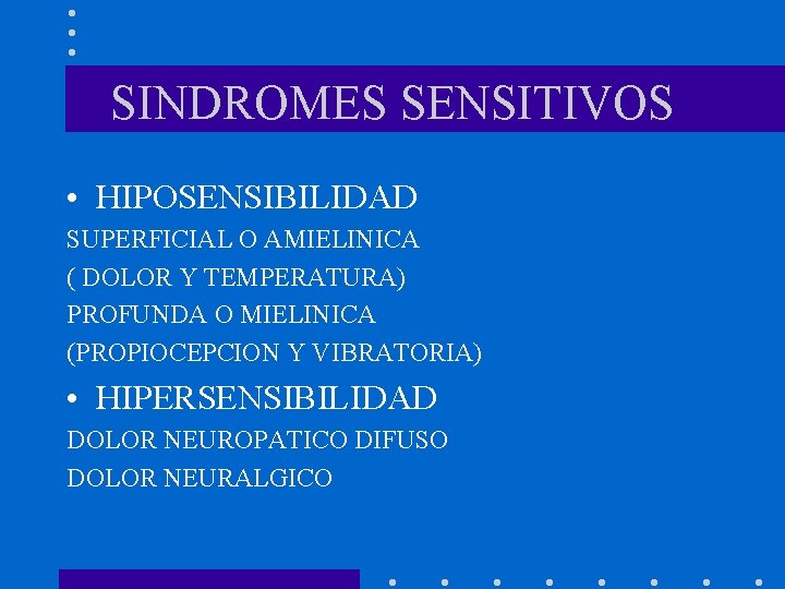 SINDROMES SENSITIVOS • HIPOSENSIBILIDAD SUPERFICIAL O AMIELINICA ( DOLOR Y TEMPERATURA) PROFUNDA O MIELINICA