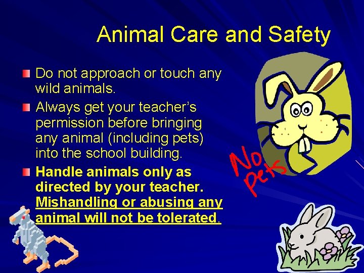 Animal Care and Safety Do not approach or touch any wild animals. Always get