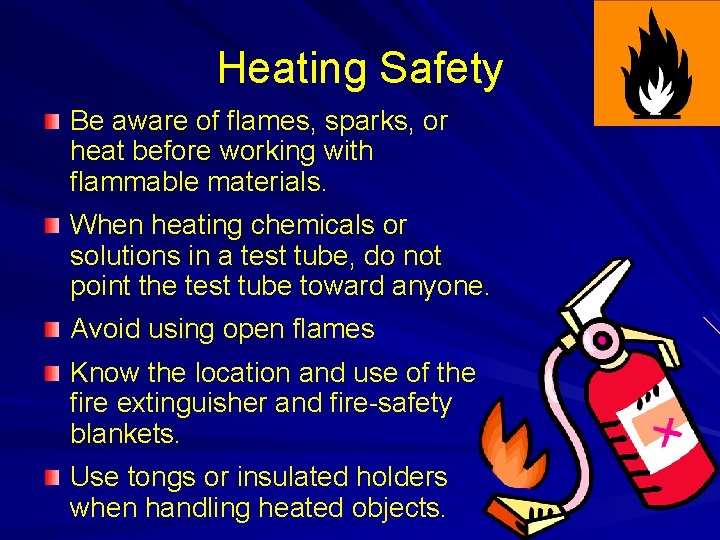 Heating Safety Be aware of flames, sparks, or heat before working with flammable materials.