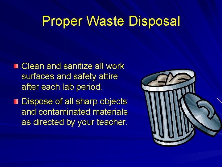 Proper Waste Disposal Clean and sanitize all work surfaces and safety attire after each