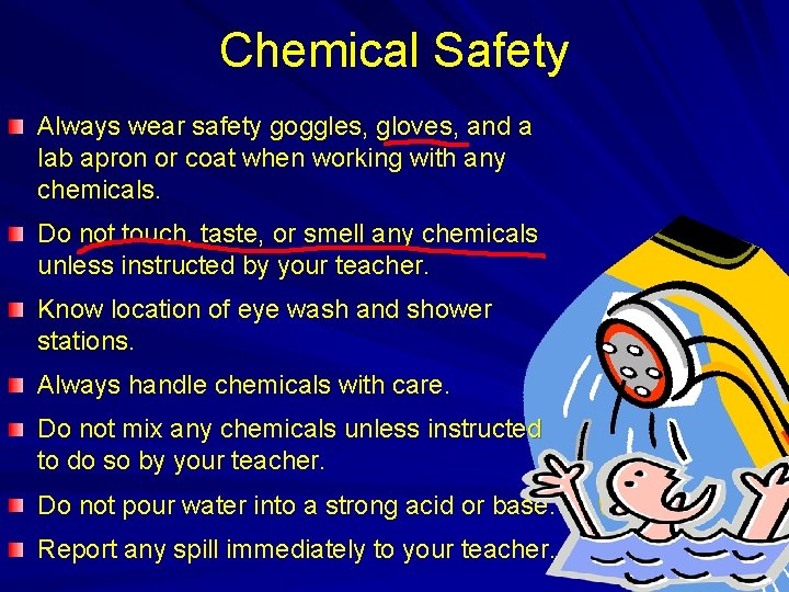 Chemical Safety Always wear safety goggles, gloves, and a lab apron or coat when