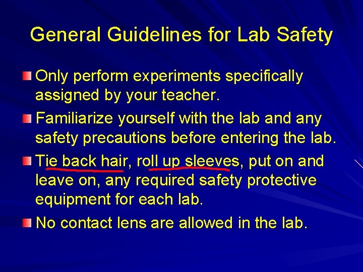 General Guidelines for Lab Safety Only perform experiments specifically assigned by your teacher. Familiarize