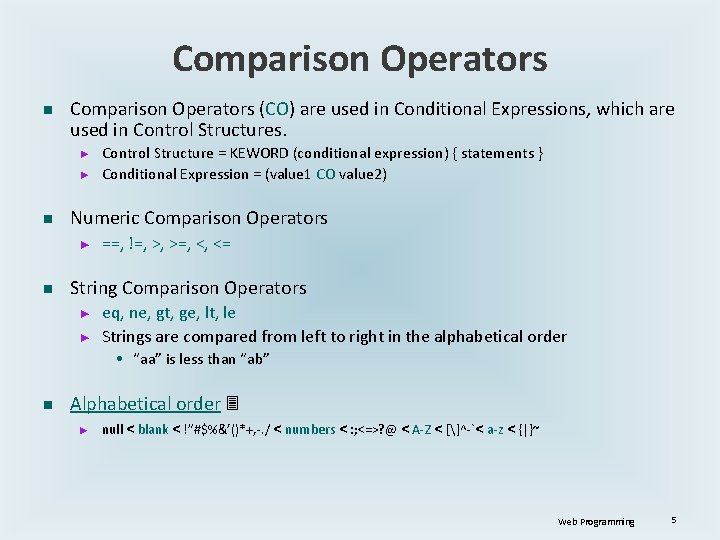 Comparison Operators n Comparison Operators (CO) are used in Conditional Expressions, which are used Comparison Operators n Comparison Operators (CO) are used in Conditional Expressions, which are used