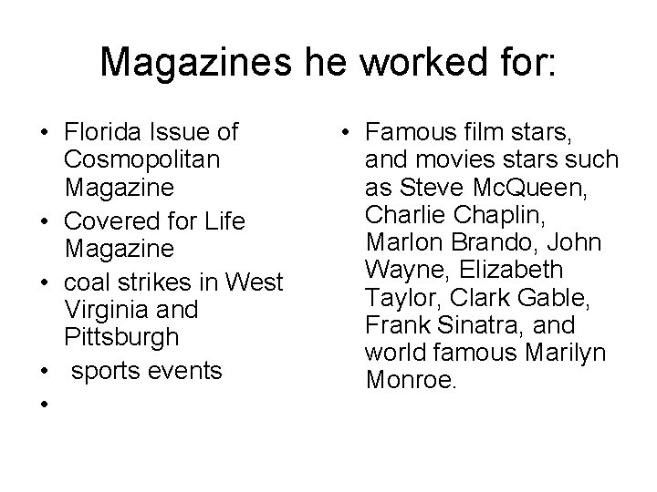 Magazines he worked for: • Florida Issue of Cosmopolitan Magazine • Covered for Life