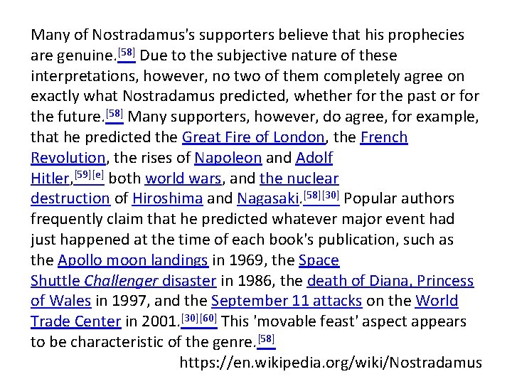 Many of Nostradamus's supporters believe that his prophecies are genuine. [58] Due to the