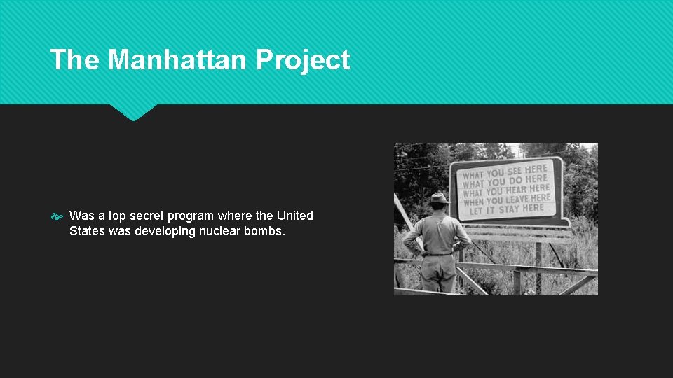The Manhattan Project Was a top secret program where the United States was developing