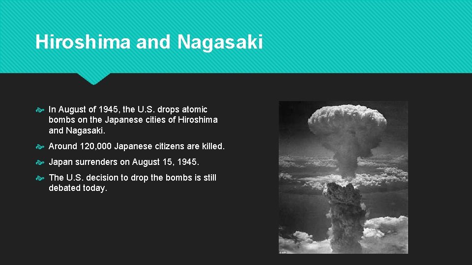 Hiroshima and Nagasaki In August of 1945, the U. S. drops atomic bombs on