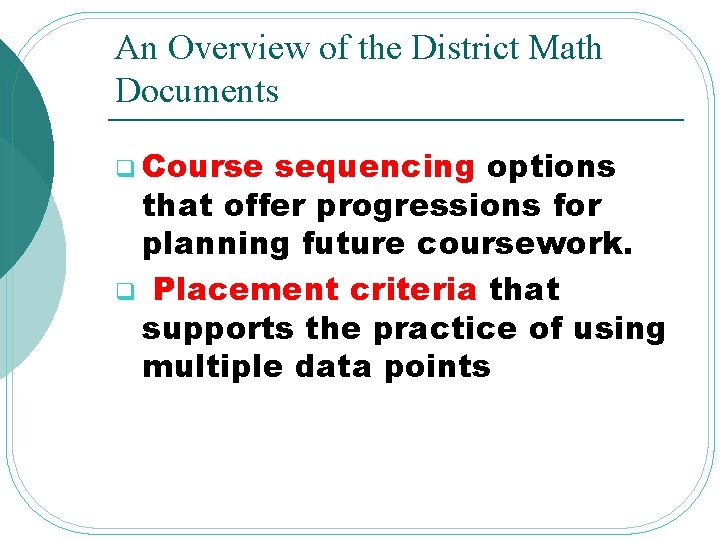 An Overview of the District Math Documents q Course sequencing options that offer progressions