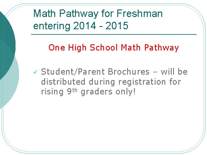 Math Pathway for Freshman entering 2014 - 2015 One High School Math Pathway ü