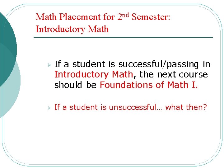 Math Placement for 2 nd Semester: Introductory Math Ø Ø If a student is