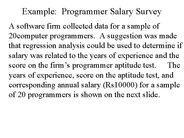 Example: Programmer Salary Survey A software firm collected data for a sample of 20 Example: Programmer Salary Survey A software firm collected data for a sample of 20