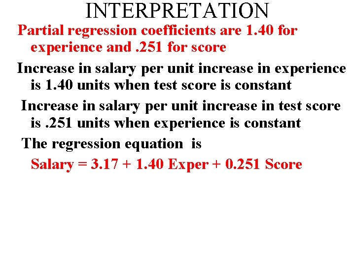 INTERPRETATION Partial regression coefficients are 1. 40 for experience and. 251 for score Increase