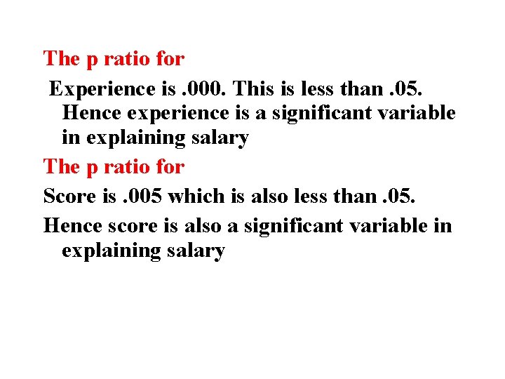 The p ratio for Experience is. 000. This is less than. 05. Hence experience The p ratio for Experience is. 000. This is less than. 05. Hence experience