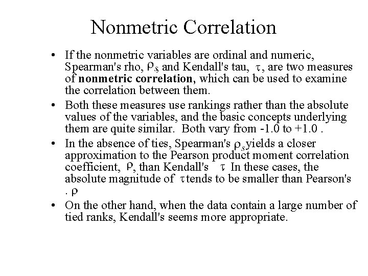 Nonmetric Correlation • If the nonmetric variables are ordinal and numeric, Spearman's rho, , Nonmetric Correlation • If the nonmetric variables are ordinal and numeric, Spearman's rho, ,