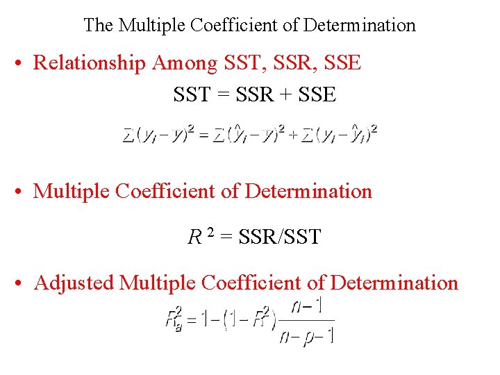 The Multiple Coefficient of Determination • Relationship Among SST, SSR, SSE SST = SSR