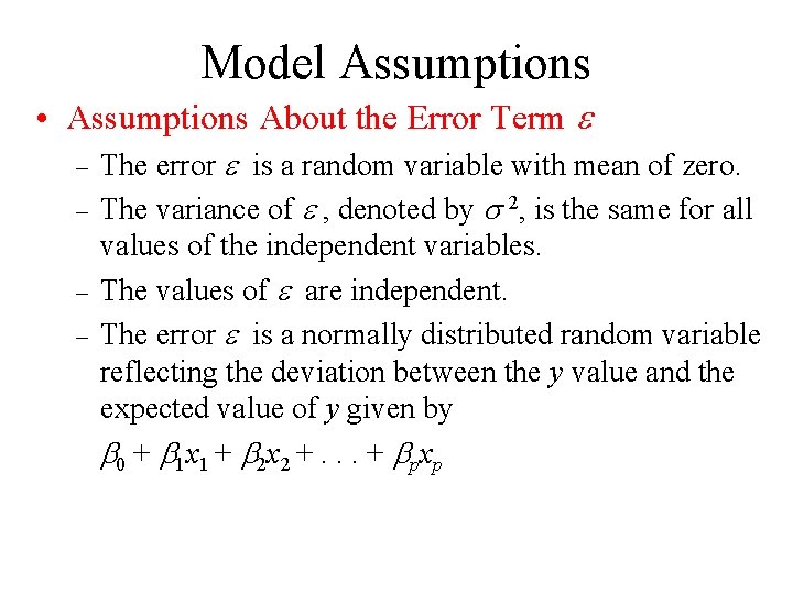 Model Assumptions • Assumptions About the Error Term – – The error is a