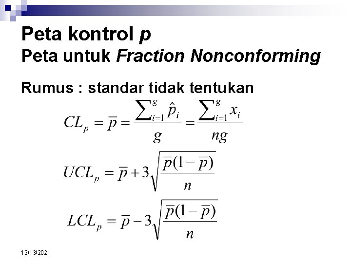 Peta kontrol p Peta untuk Fraction Nonconforming Rumus : standar tidak tentukan 12/13/2021 