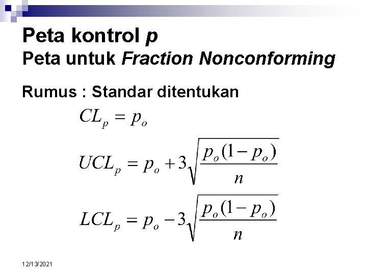 Peta kontrol p Peta untuk Fraction Nonconforming Rumus : Standar ditentukan 12/13/2021 