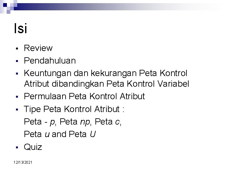 Isi § § § Review Pendahuluan Keuntungan dan kekurangan Peta Kontrol Atribut dibandingkan Peta