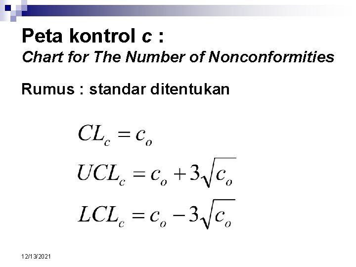 Peta kontrol c : Chart for The Number of Nonconformities Rumus : standar ditentukan