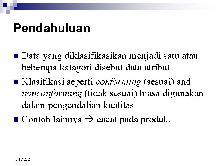 Pendahuluan Data yang diklasifikasikan menjadi satu atau beberapa katagori disebut data atribut. n Klasifikasi