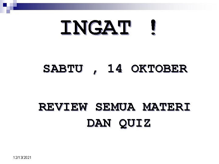 INGAT ! SABTU , 14 OKTOBER REVIEW SEMUA MATERI DAN QUIZ 12/13/2021 