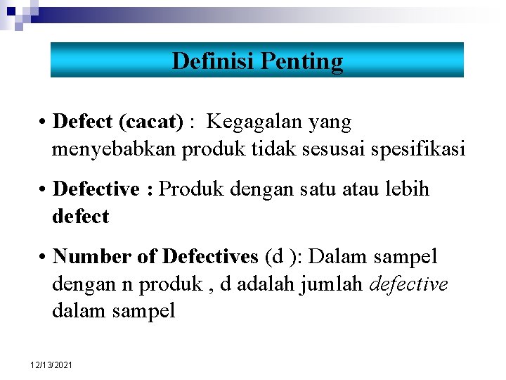 Definisi Penting • Defect (cacat) : Kegagalan yang menyebabkan produk tidak sesusai spesifikasi •