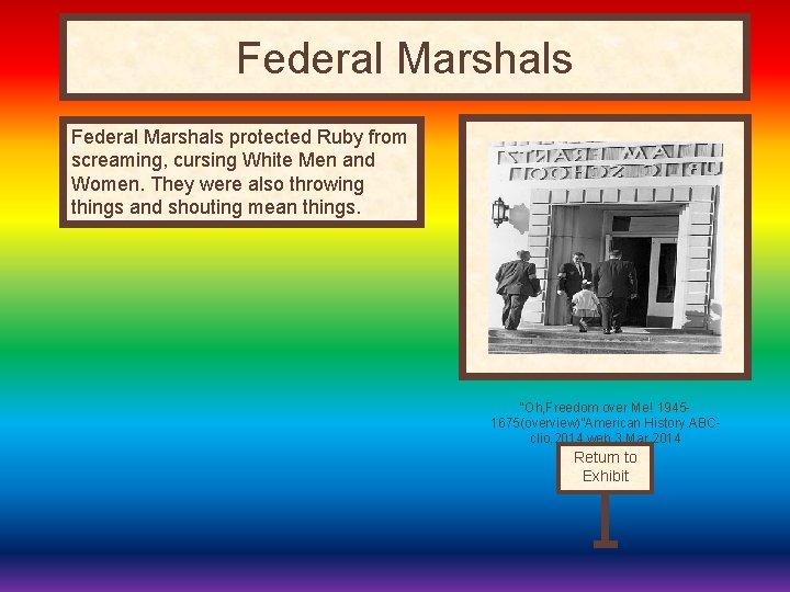 Federal Marshals protected Ruby from screaming, cursing White Men and Women. They were also