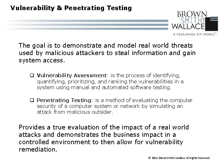 Vulnerability & Penetrating Testing The goal is to demonstrate and model real world threats