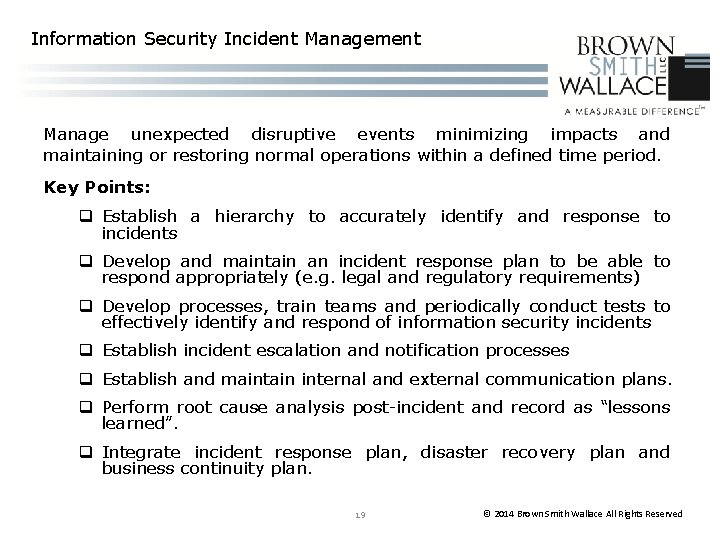 Information Security Incident Management Manage unexpected disruptive events minimizing impacts and maintaining or restoring