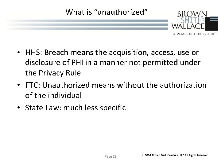 What is “unauthorized” • HHS: Breach means the acquisition, access, use or disclosure of