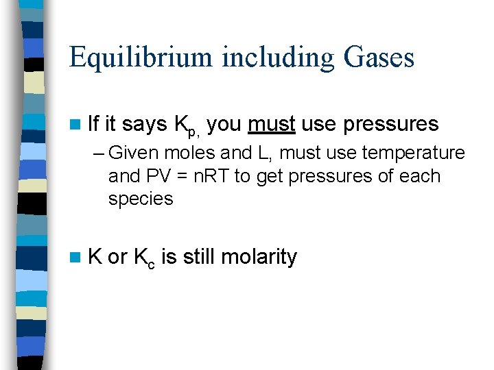 Equilibrium including Gases n If it says Kp, you must use pressures – Given